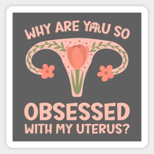 Why Are You So Obsessed With My Uterus? Sticker